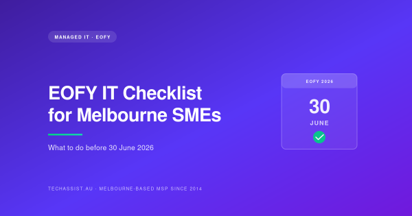 EOFY IT checklist for Melbourne SMEs — 30 June 2026