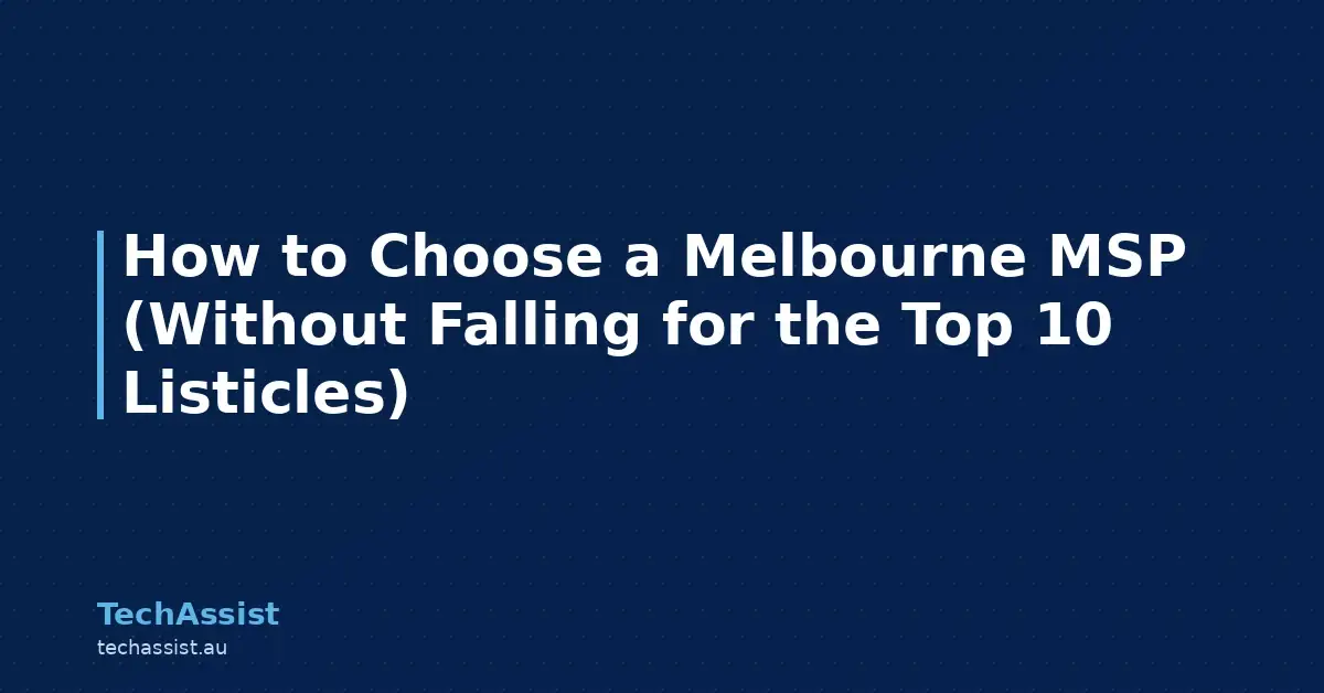 How to Choose a Melbourne MSP (Without Falling for the Top 10 Listicles)