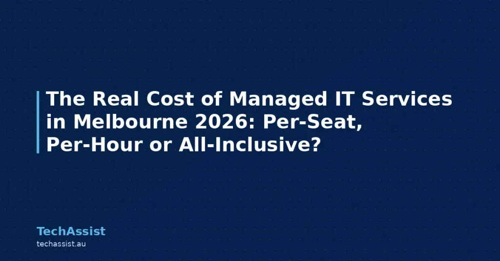 The Real Cost of Managed IT Services in Melbourne 2026: Per-Seat, Per-Hour or All-Inclusive?