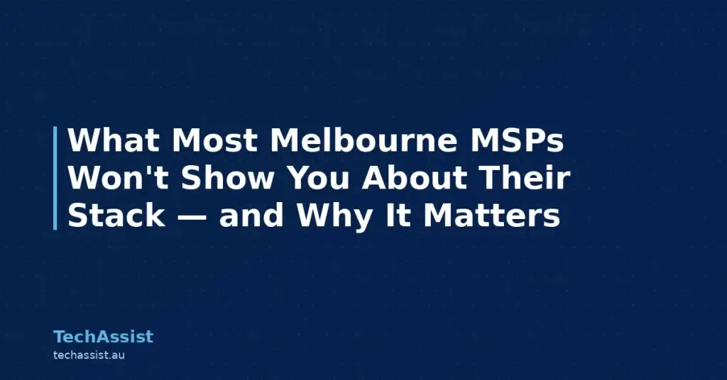 What Most Melbourne MSPs Won't Show You About Their Stack — and Why It Matters