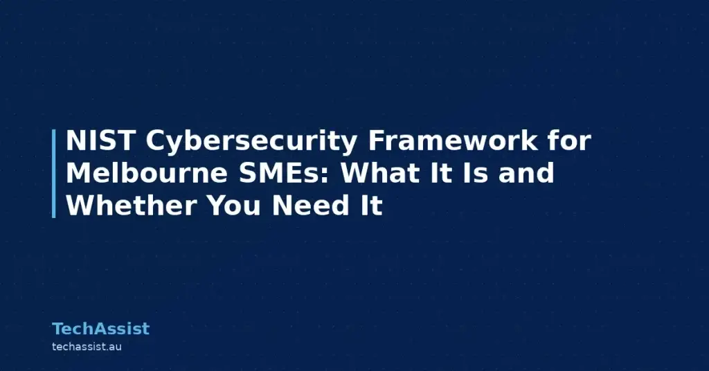 NIST Cybersecurity Framework for Melbourne SMEs: What It Is and Whether You Need It