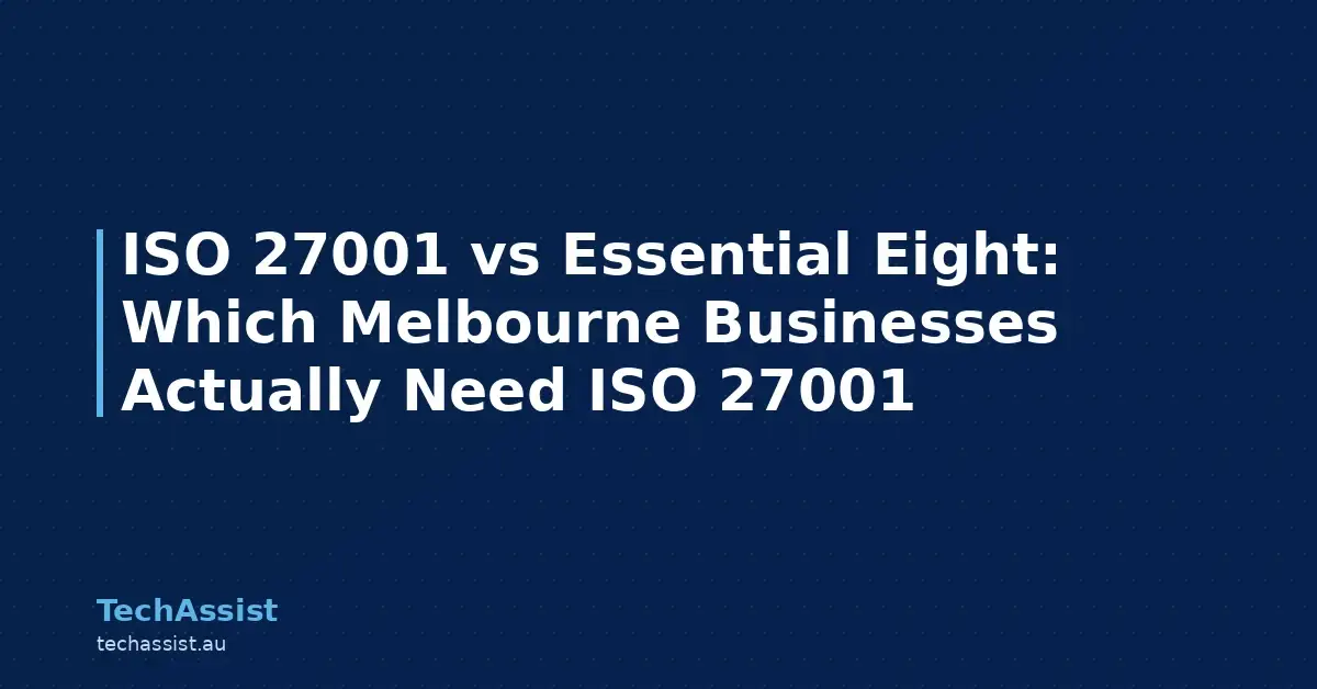 ISO 27001 vs Essential Eight: Which Melbourne Businesses Actually Need ISO 27001