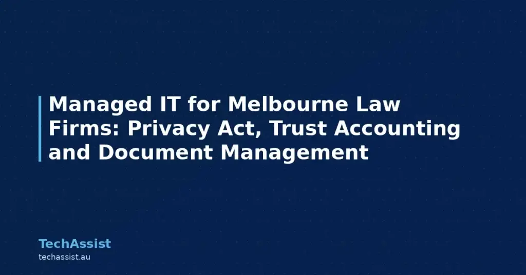 Managed IT for Melbourne Law Firms: Privacy Act, Trust Accounting and Document Management