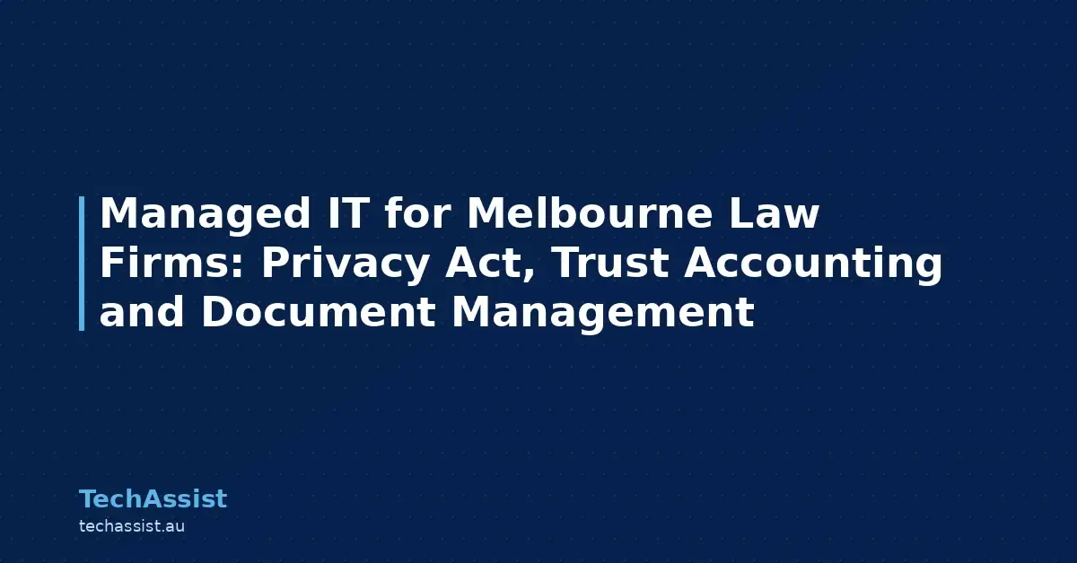 Managed IT for Melbourne Law Firms: Privacy Act, Trust Accounting and Document Management