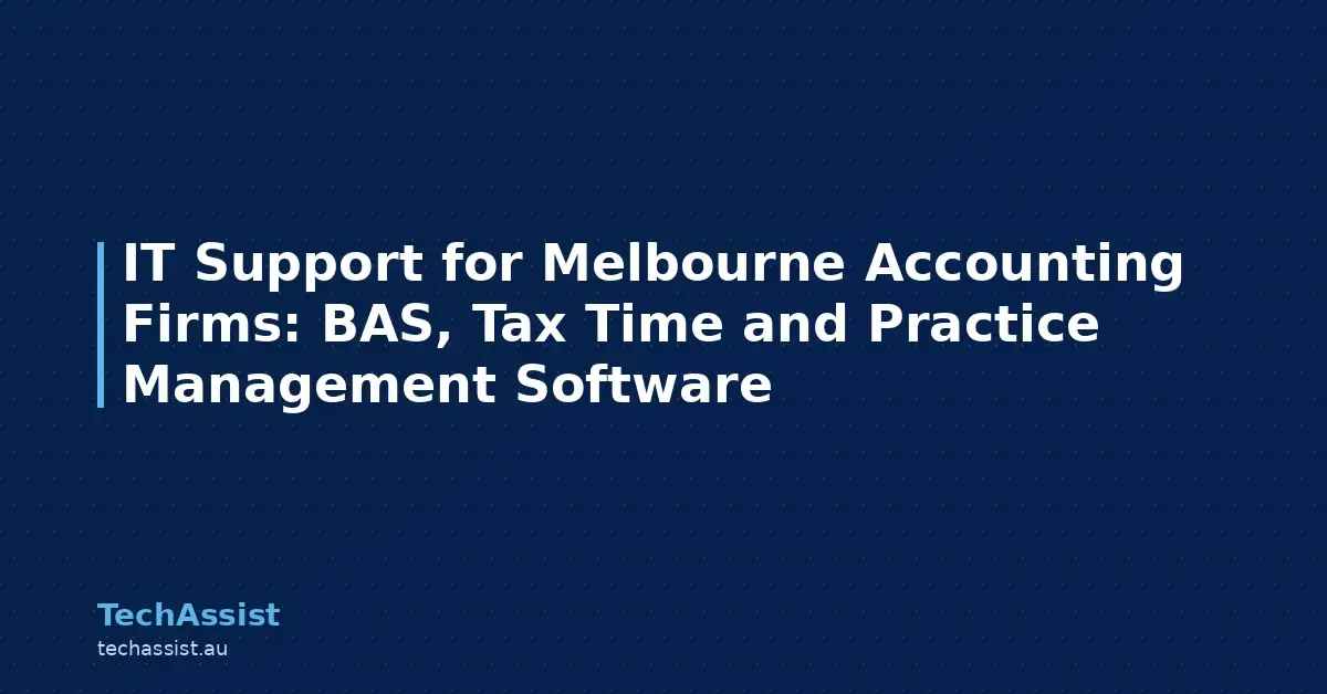 IT Support for Melbourne Accounting Firms: BAS, Tax Time and Practice Management Software