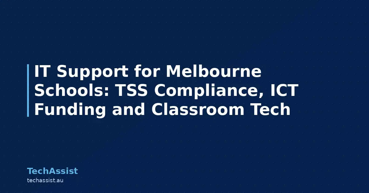 IT Support for Melbourne Schools: TSS Compliance, ICT Funding and Classroom Tech