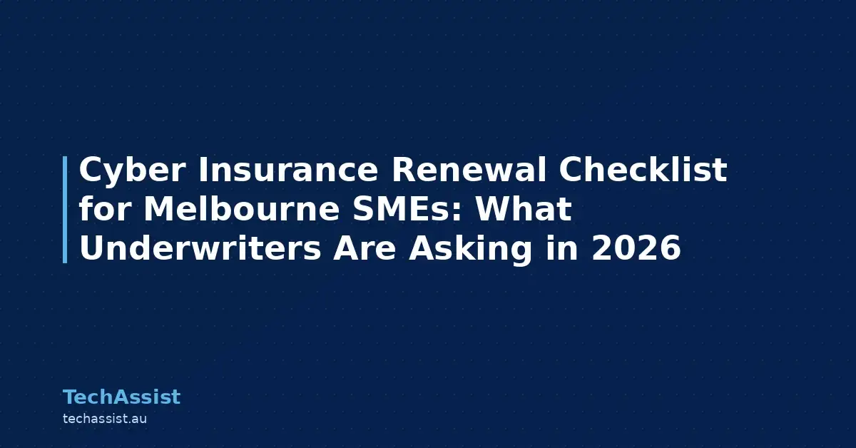 Cyber Insurance Renewal Checklist for Melbourne SMEs: What Underwriters Are Asking in 2026