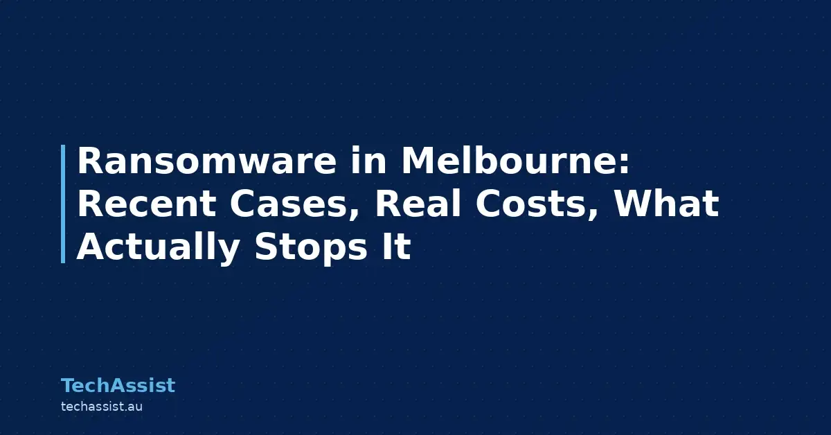 Ransomware in Melbourne: Recent Cases, Real Costs, What Actually Stops It