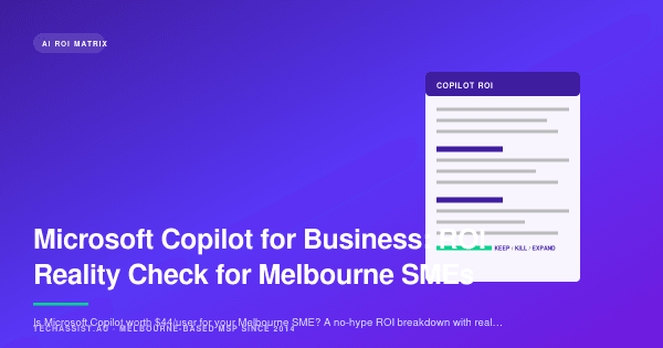 Microsoft Copilot for Business: ROI Reality Check for Melbourne SMEs