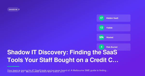Shadow IT Discovery: Finding the SaaS Tools Your Staff Bought on a Credit Card