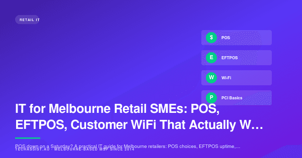 IT for Melbourne Retail SMEs: POS, EFTPOS, Customer WiFi That Actually Works