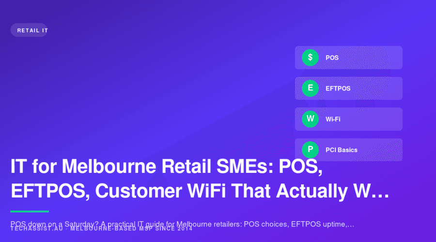 IT for Melbourne Retail SMEs: POS, EFTPOS, Customer WiFi That Actually Works