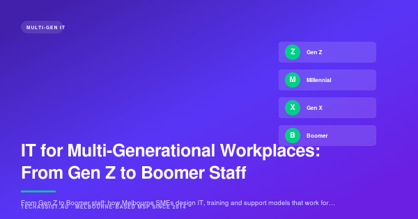 IT for Multi-Generational Workplaces: From Gen Z to Boomer Staff