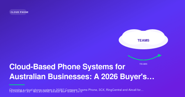 Cloud-Based Phone Systems for Australian Businesses: A 2026 Buyer's Guide
