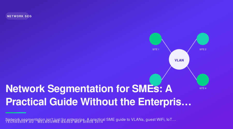 Network Segmentation for SMEs: A Practical Guide Without the Enterprise Jargon
