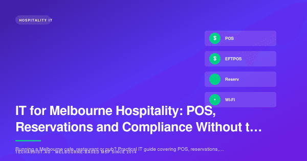 IT for Melbourne Hospitality: POS, Reservations and Compliance Without the Headache