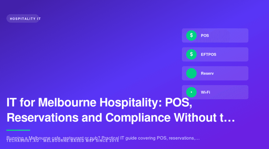 IT for Melbourne Hospitality: POS, Reservations and Compliance Without the Headache