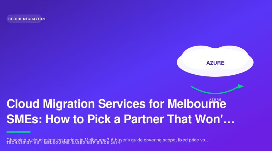 Cloud Migration Services for Melbourne SMEs: How to Pick a Partner That Won't Burn You