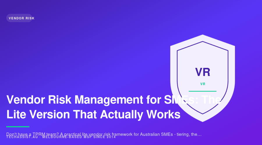Vendor Risk Management for SMEs: The Lite Version That Actually Works