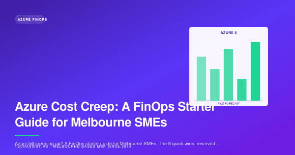 Azure Cost Creep: A FinOps Starter Guide for Melbourne SMEs
