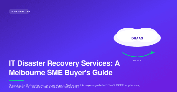 IT Disaster Recovery Services: A Melbourne SME Buyer's Guide