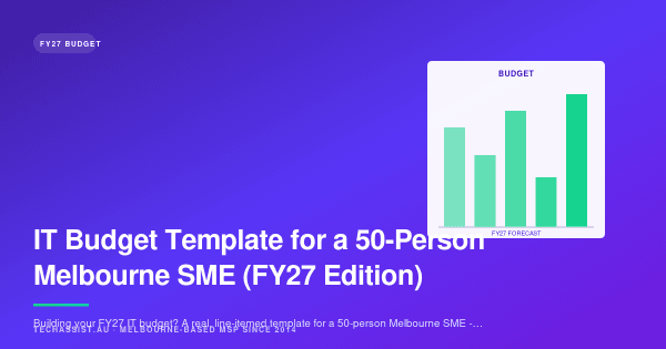 IT Budget Template for a 50-Person Melbourne SME (FY27 Edition)
