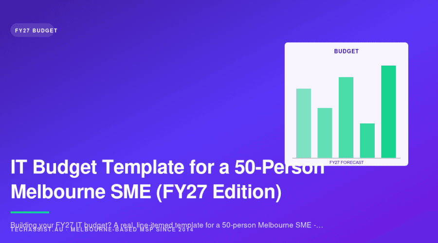 IT Budget Template for a 50-Person Melbourne SME (FY27 Edition)