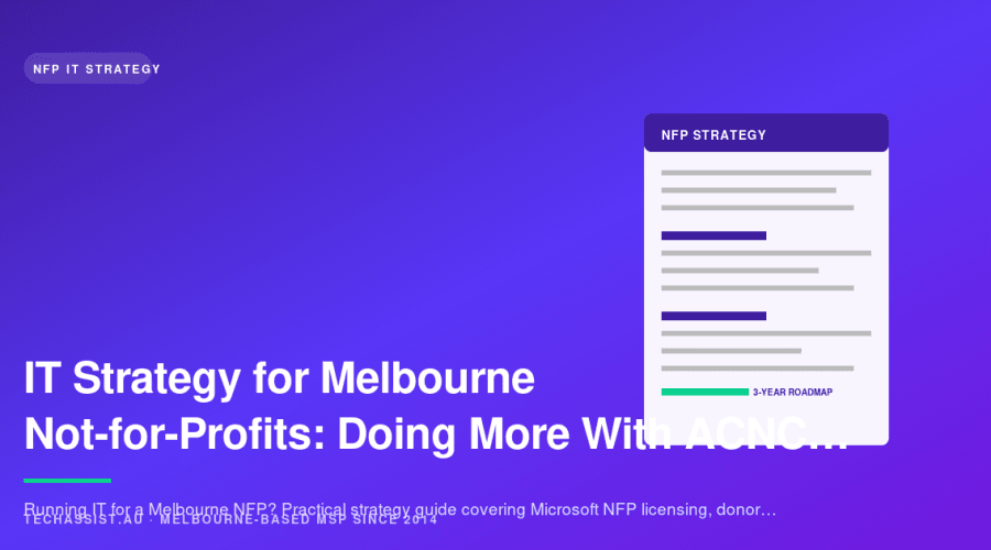 IT Strategy for Melbourne Not-for-Profits: Doing More With ACNC-Grade Constraints